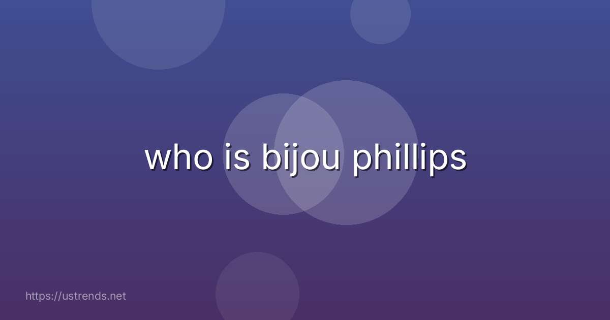 who is bijou phillips