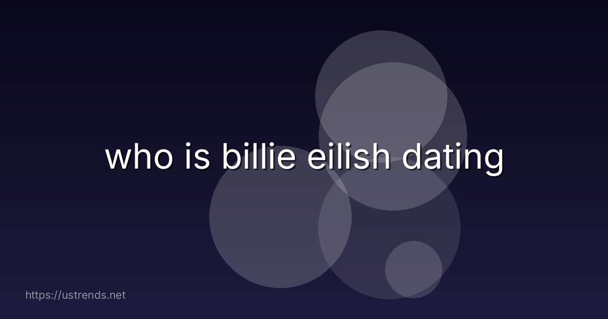 who is billie eilish dating