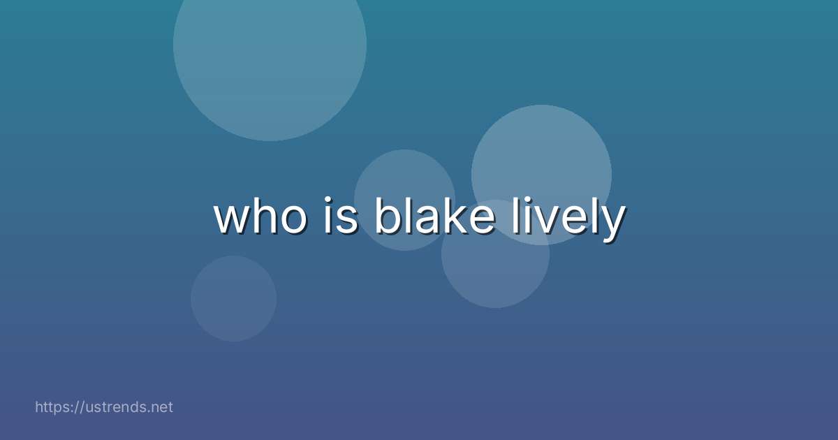 who is blake lively