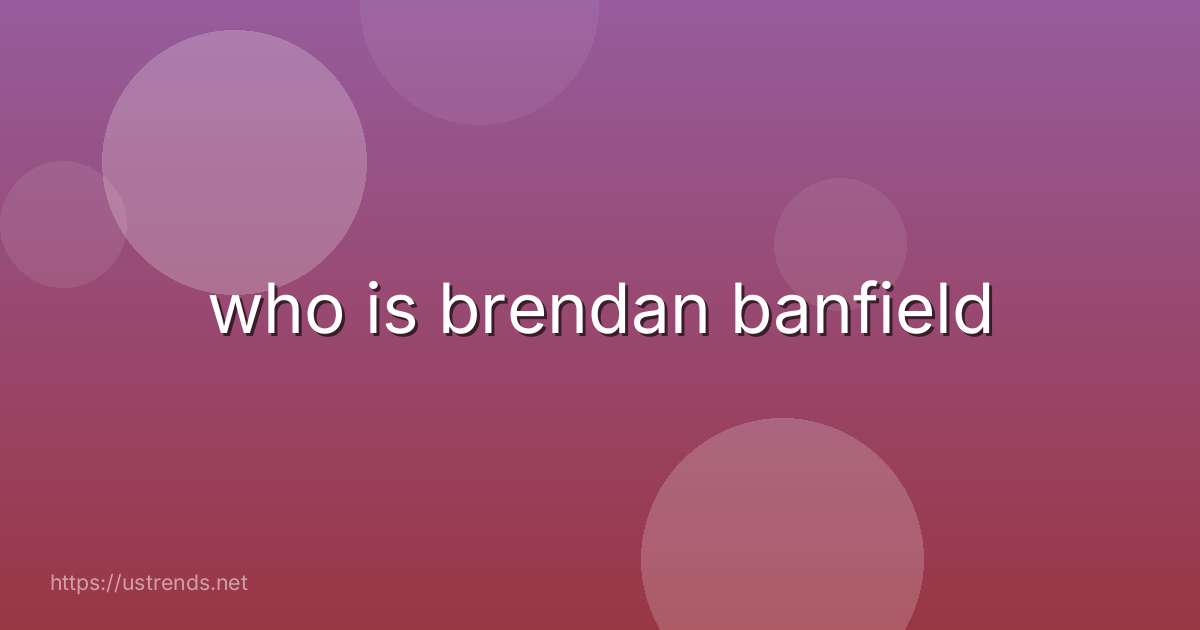 who is brendan banfield