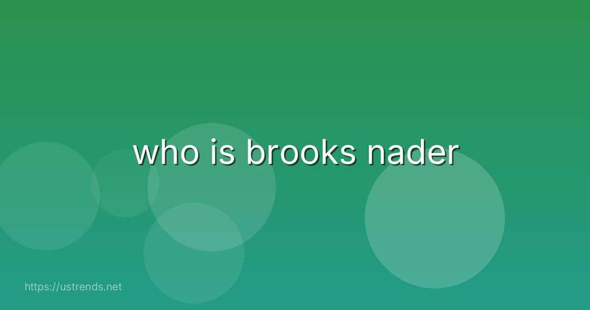 who is brooks nader