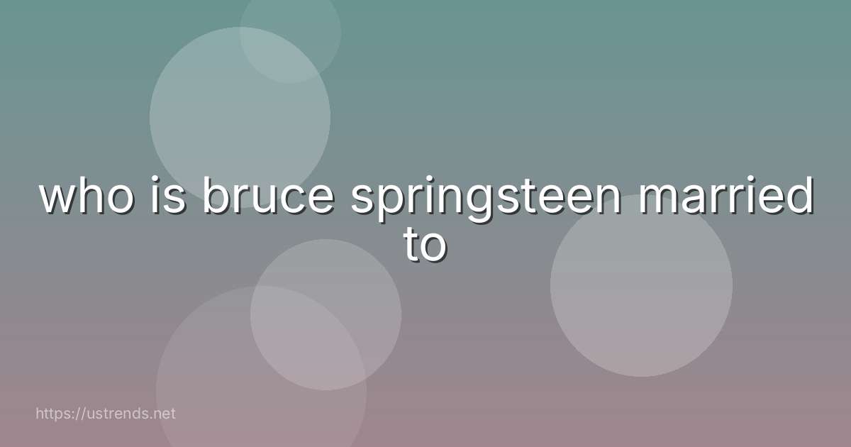who is bruce springsteen married to