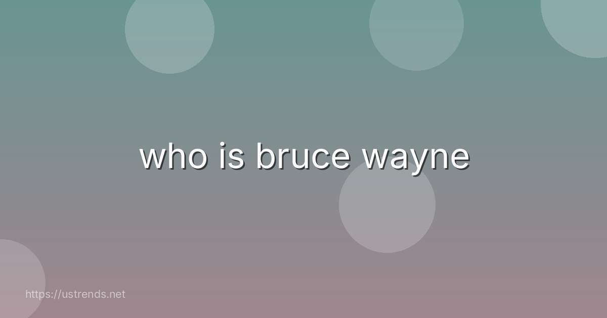 who is bruce wayne