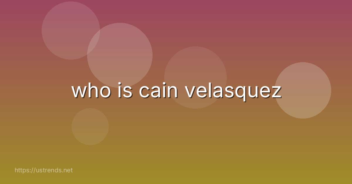 who is cain velasquez