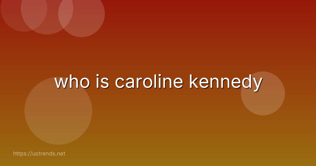 who is caroline kennedy