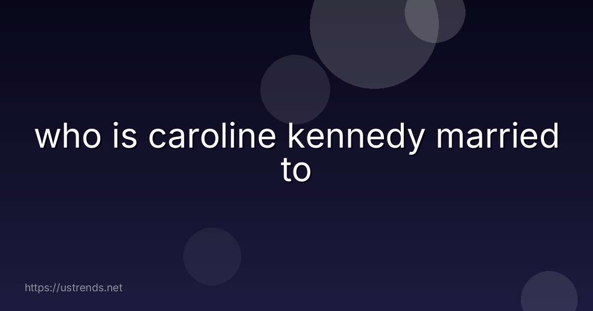 who is caroline kennedy married to