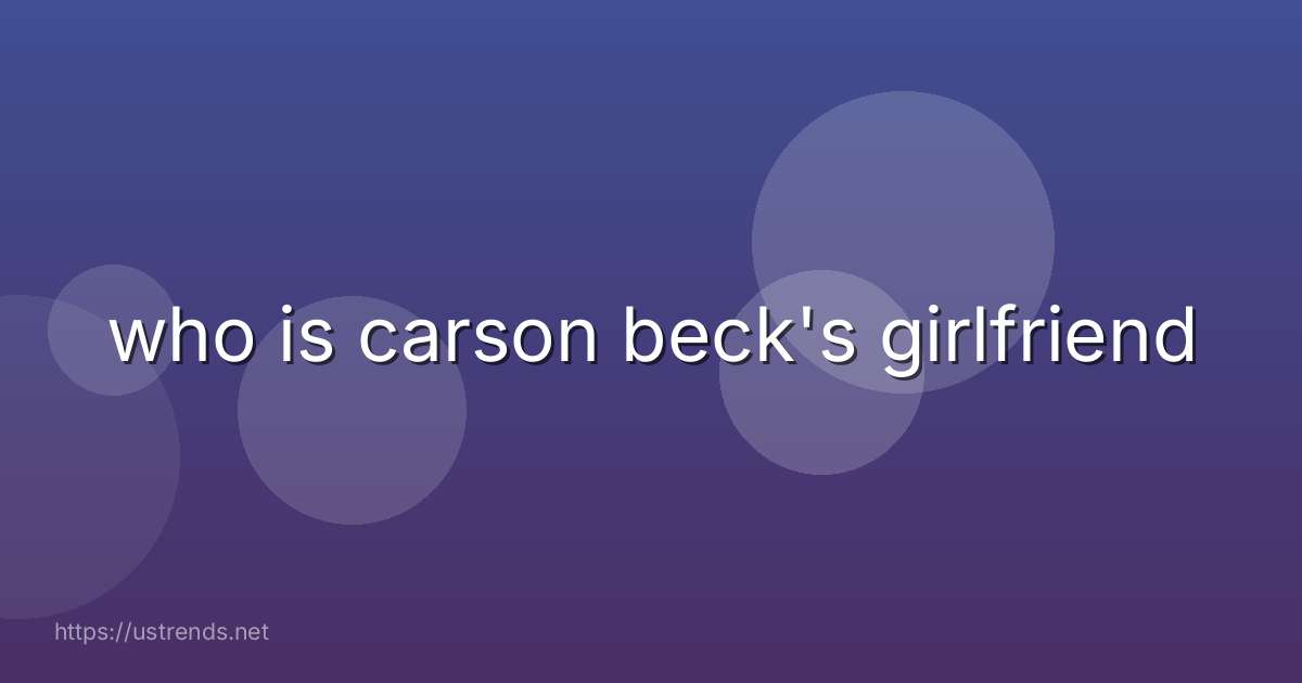 who is carson beck's girlfriend