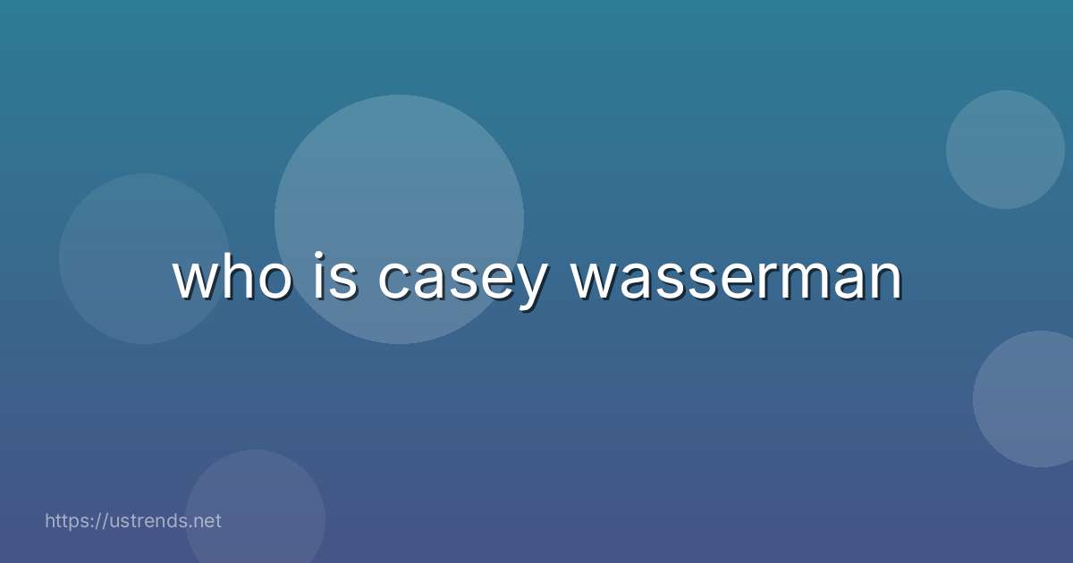 who is casey wasserman