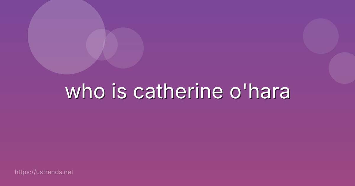 who is catherine o'hara