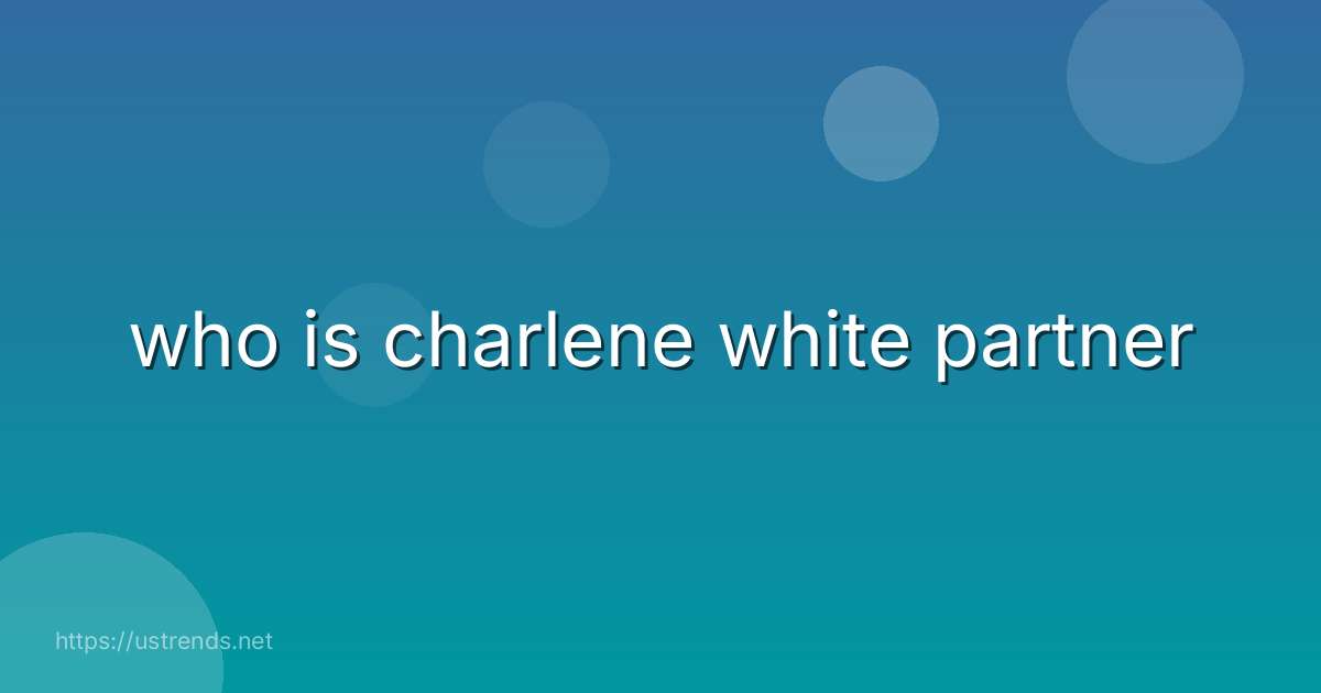 who is charlene white partner