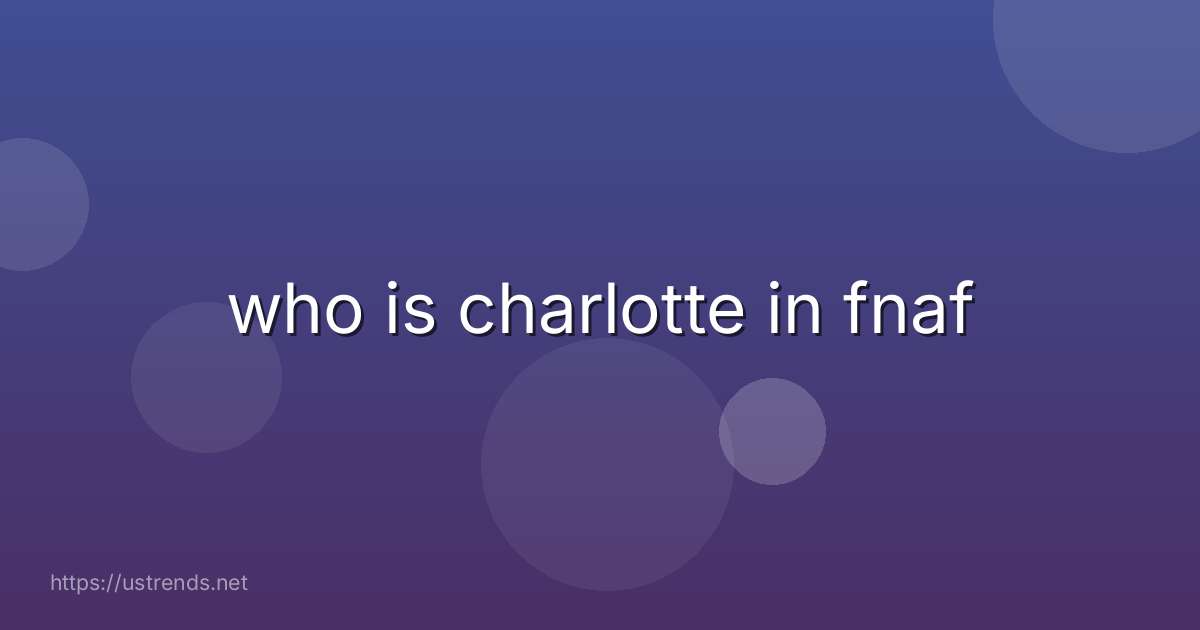 who is charlotte in fnaf