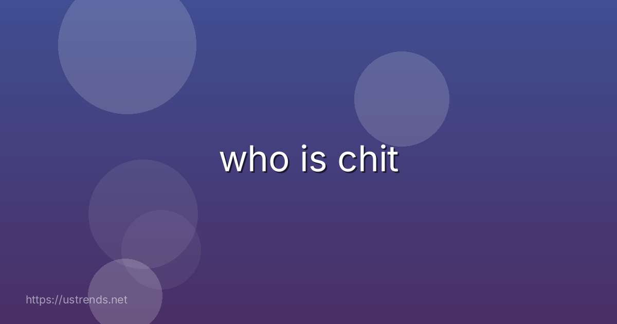 who is chit
