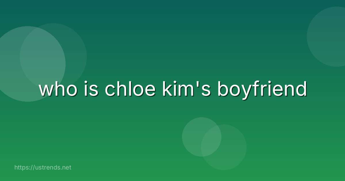 who is chloe kim's boyfriend