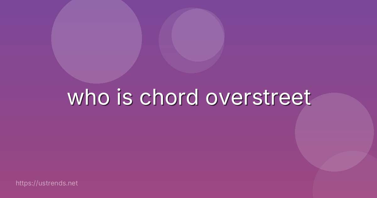 who is chord overstreet