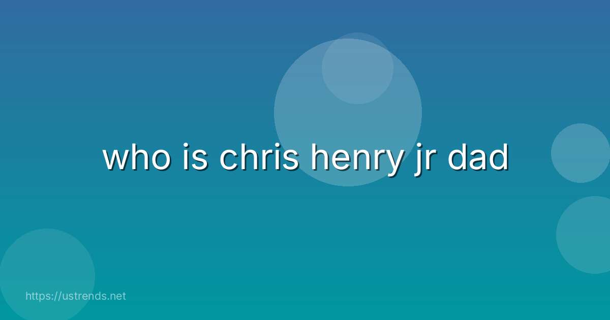 who is chris henry jr dad