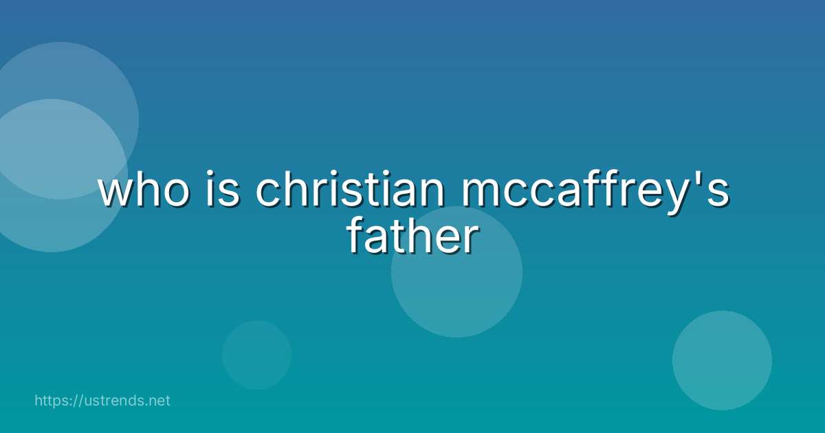 who is christian mccaffrey's father
