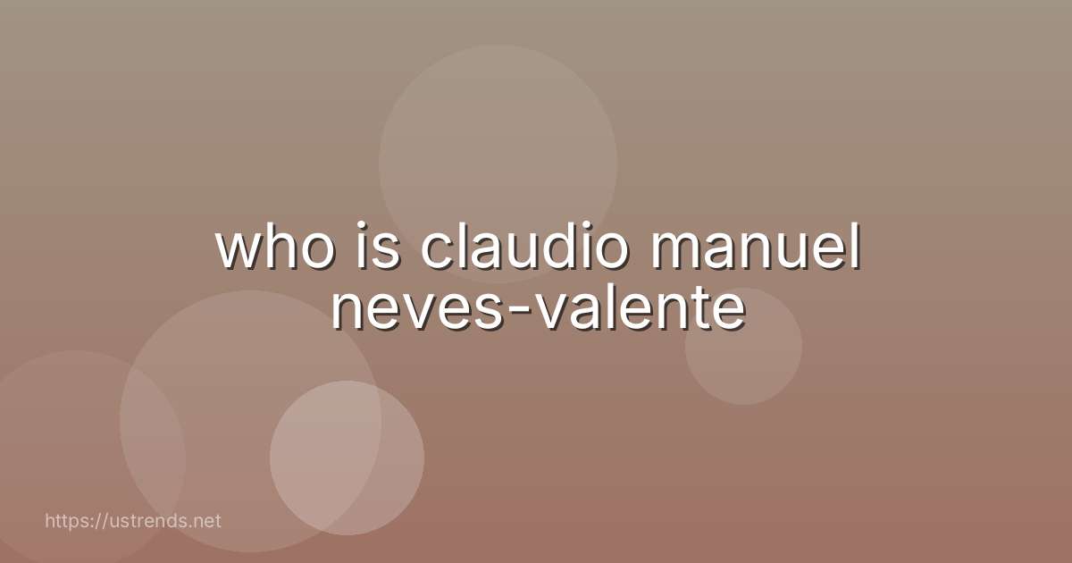 who is claudio manuel neves-valente