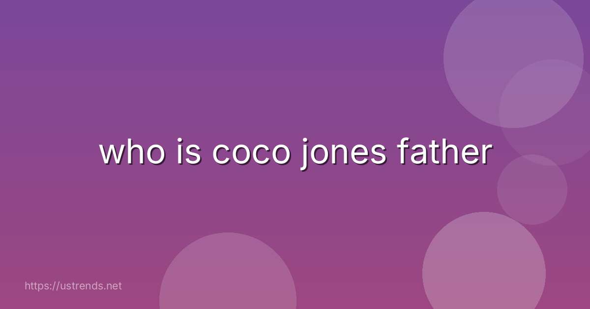 who is coco jones father