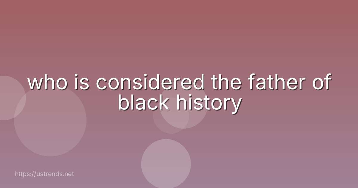 who is considered the father of black history