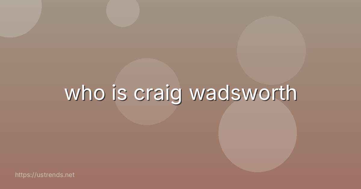 who is craig wadsworth
