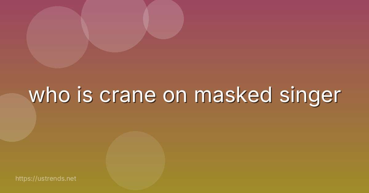 who is crane on masked singer
