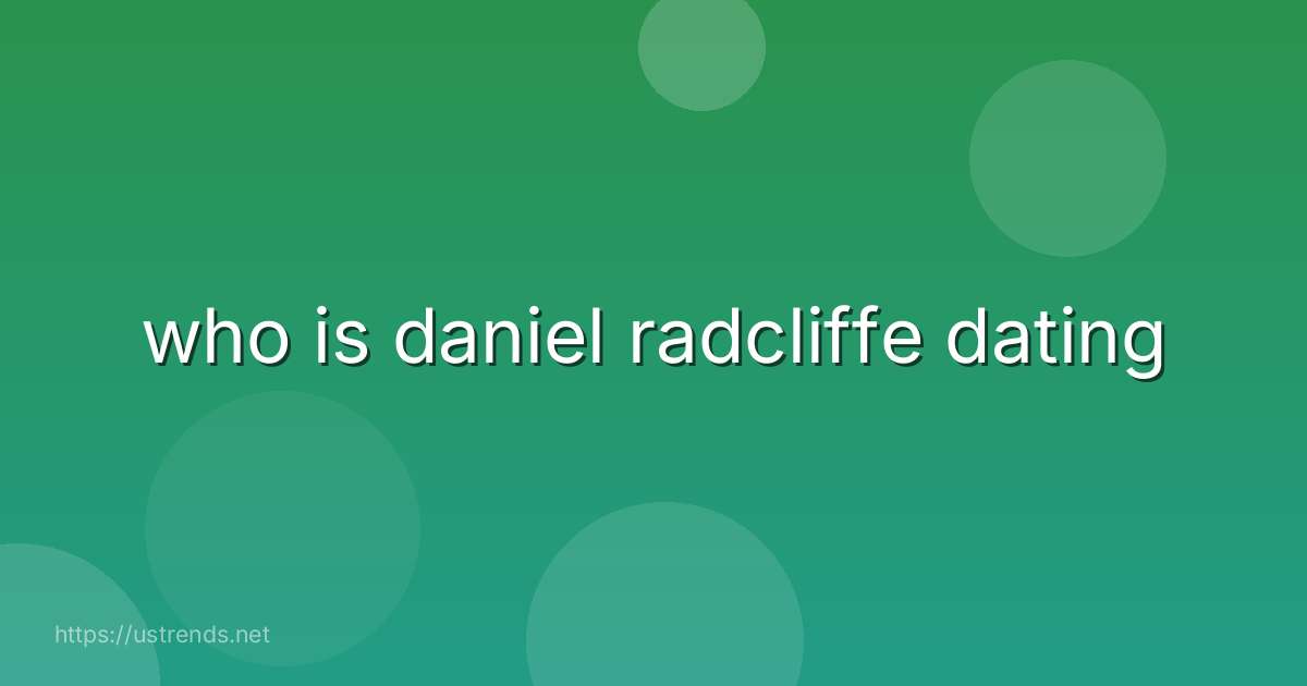 who is daniel radcliffe dating