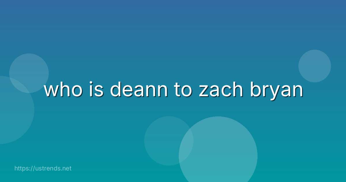who is deann to zach bryan