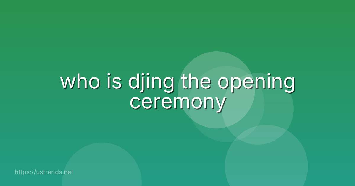 who is djing the opening ceremony