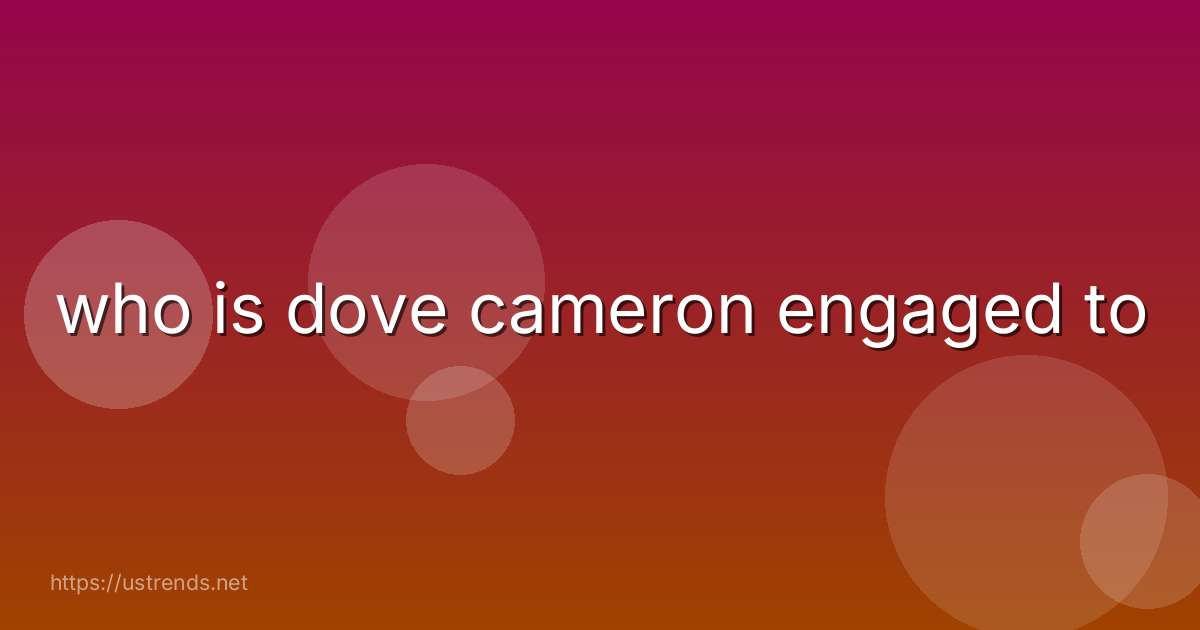 who is dove cameron engaged to