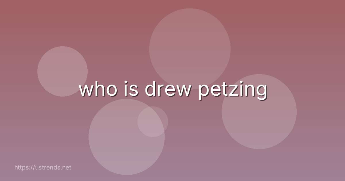 who is drew petzing