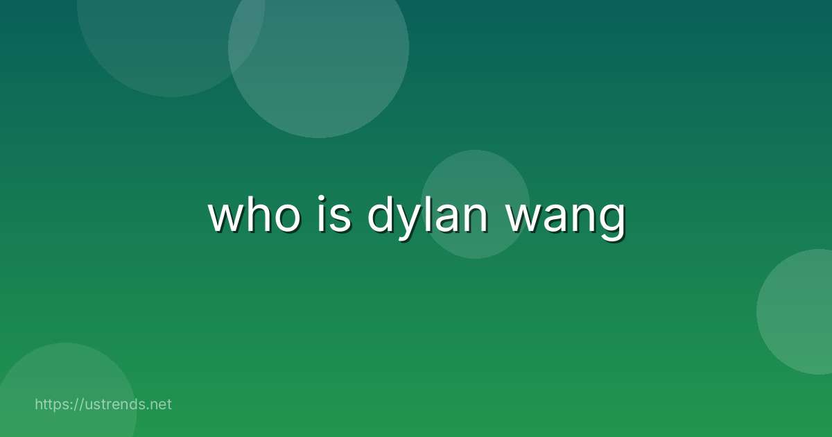 who is dylan wang