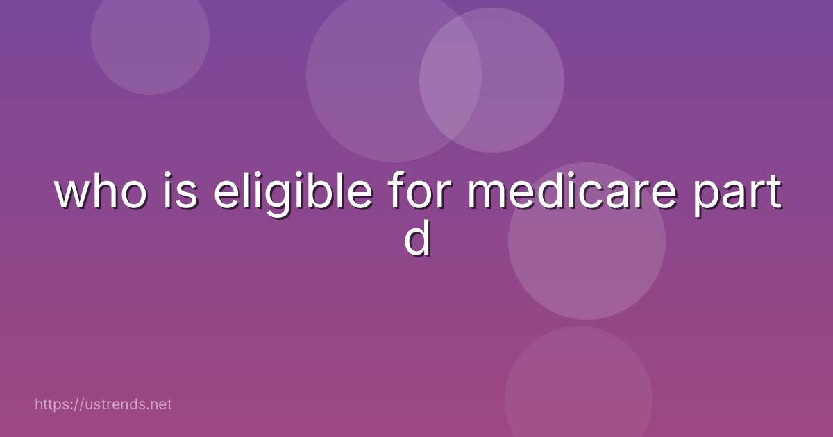 who is eligible for medicare part d