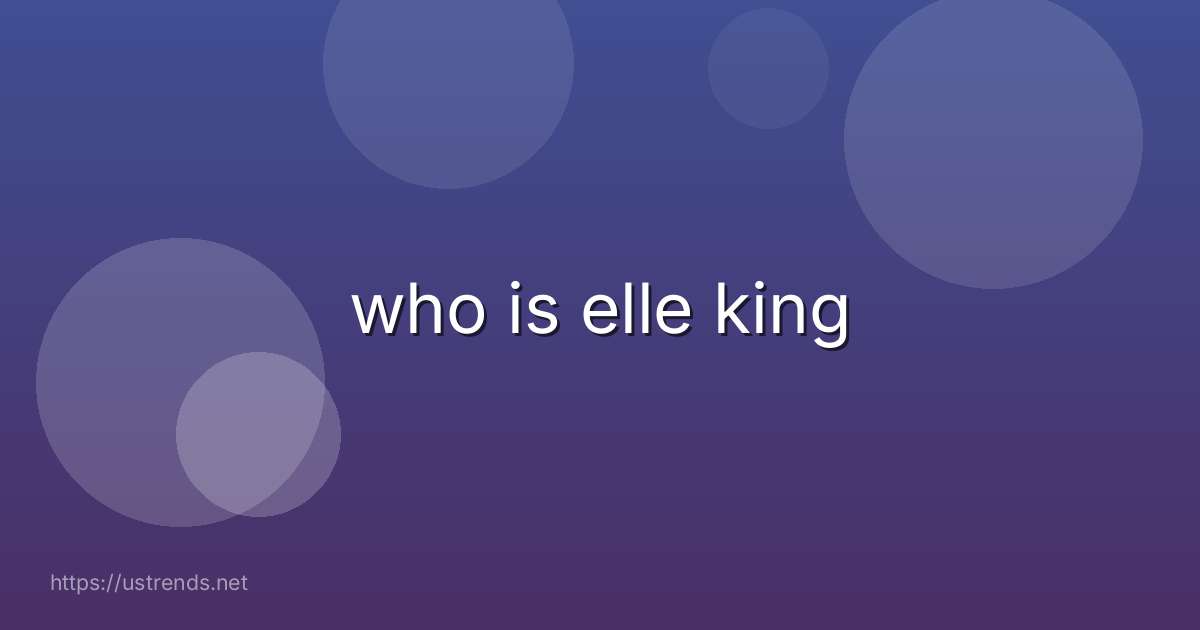 who is elle king
