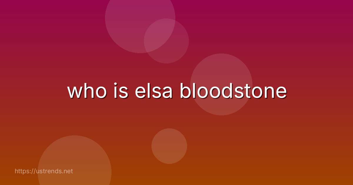 who is elsa bloodstone