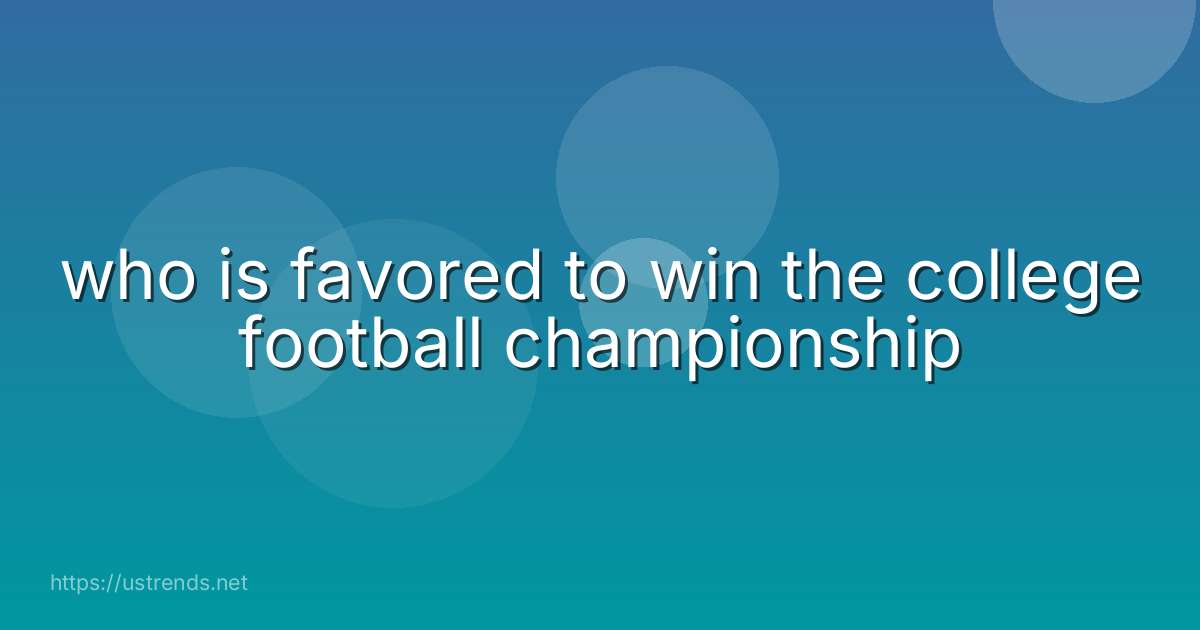 who is favored to win the college football championship