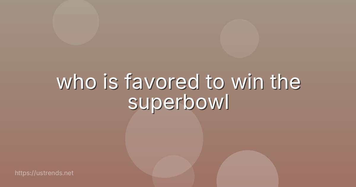 who is favored to win the superbowl