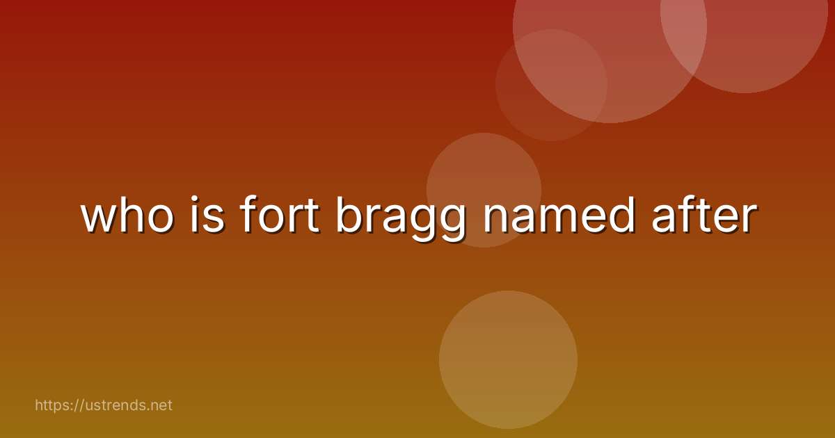 who is fort bragg named after