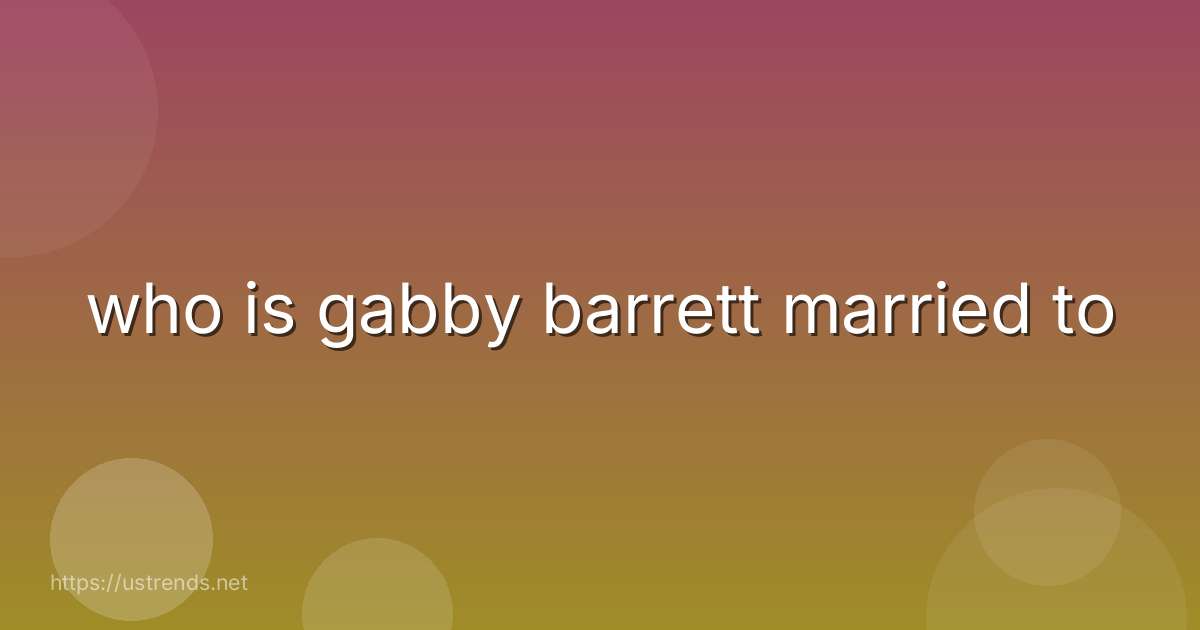 who is gabby barrett married to