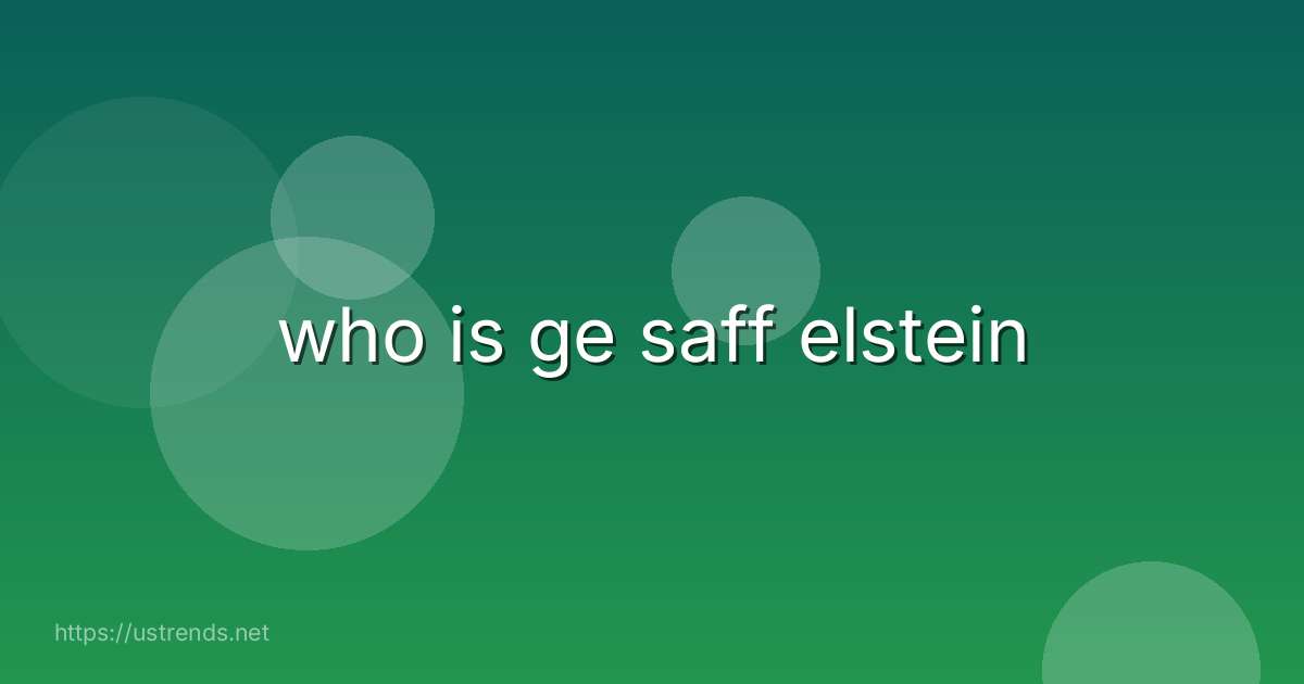 who is ge saff elstein