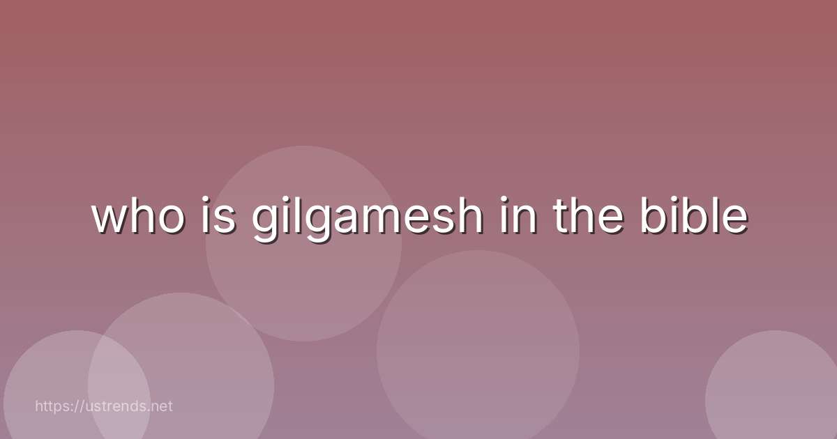 who is gilgamesh in the bible