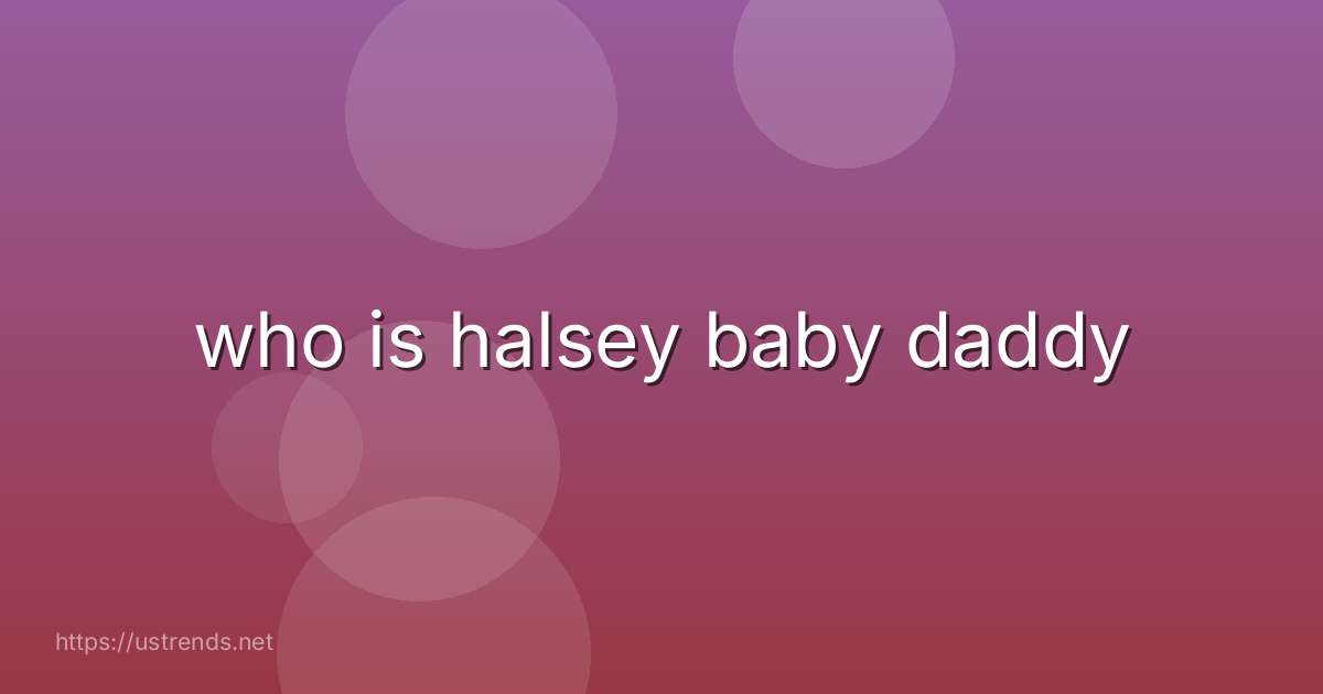 who is halsey baby daddy