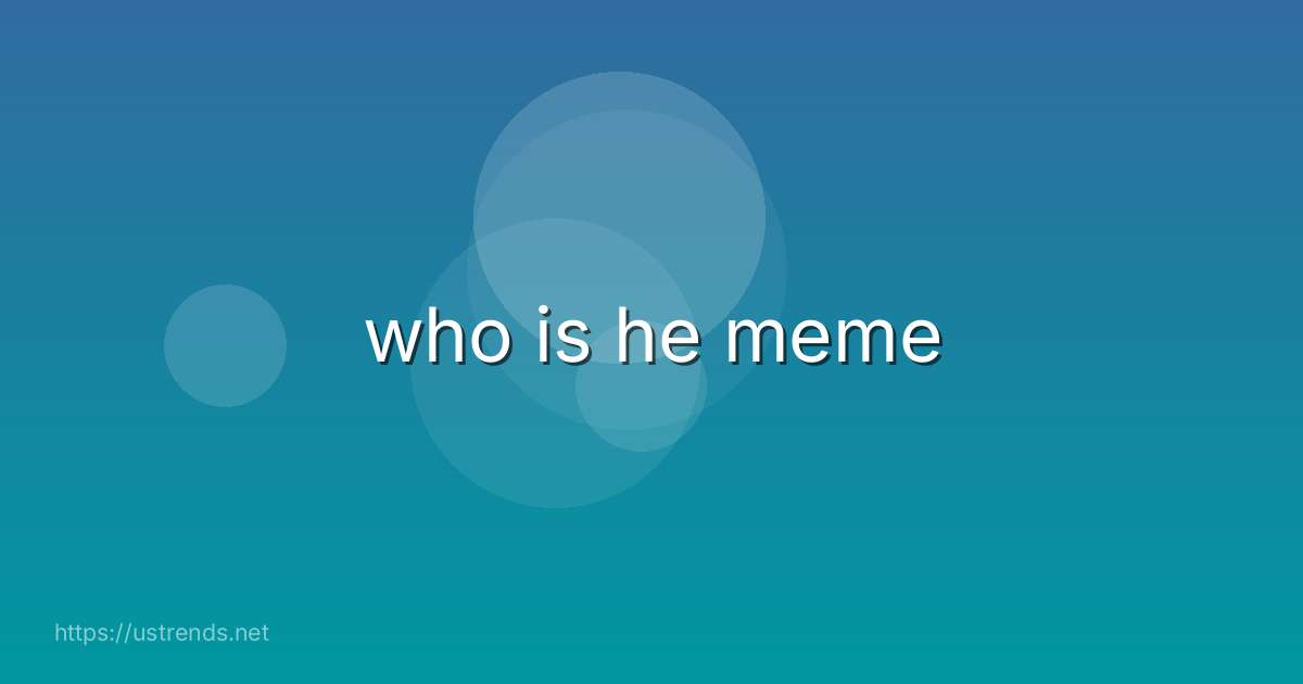 who is he meme