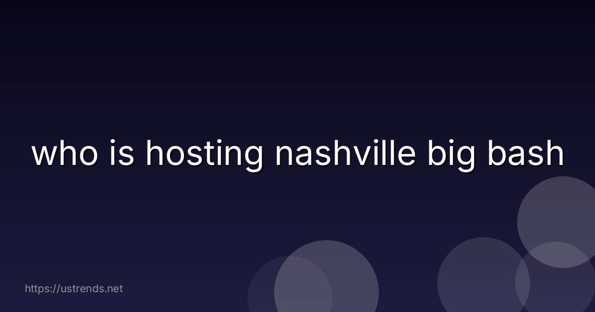 who is hosting nashville big bash