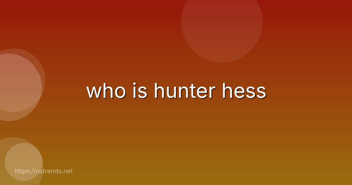 who is hunter hess