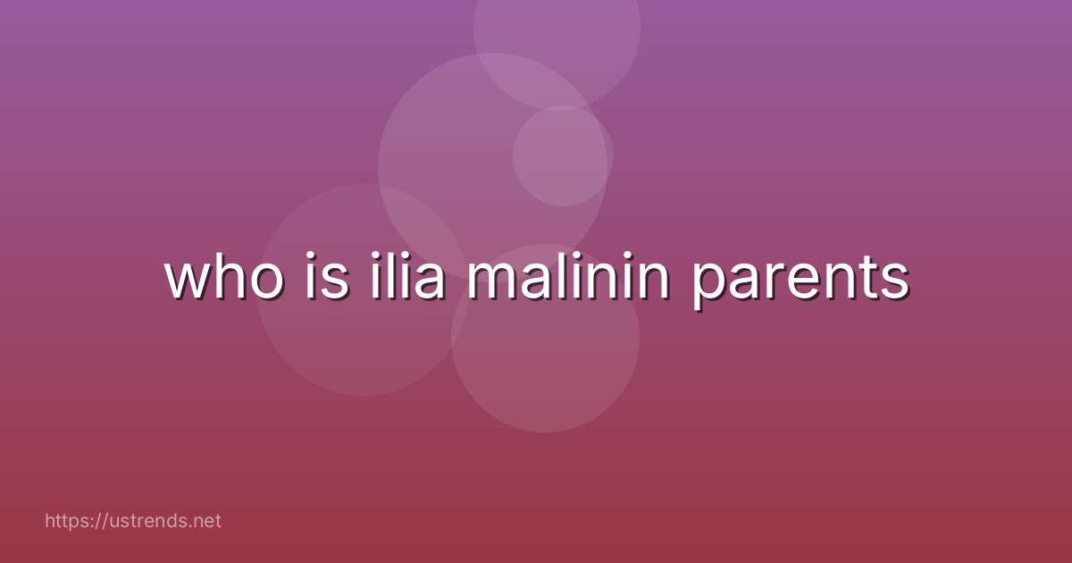 who is ilia malinin parents