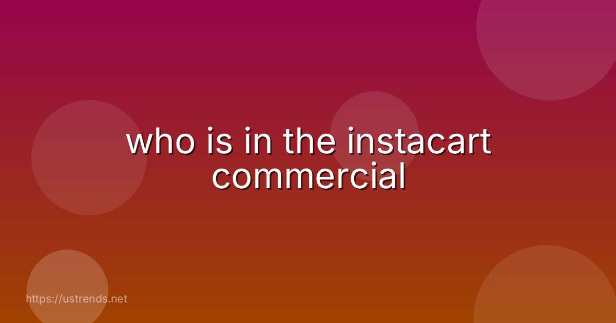 who is in the instacart commercial