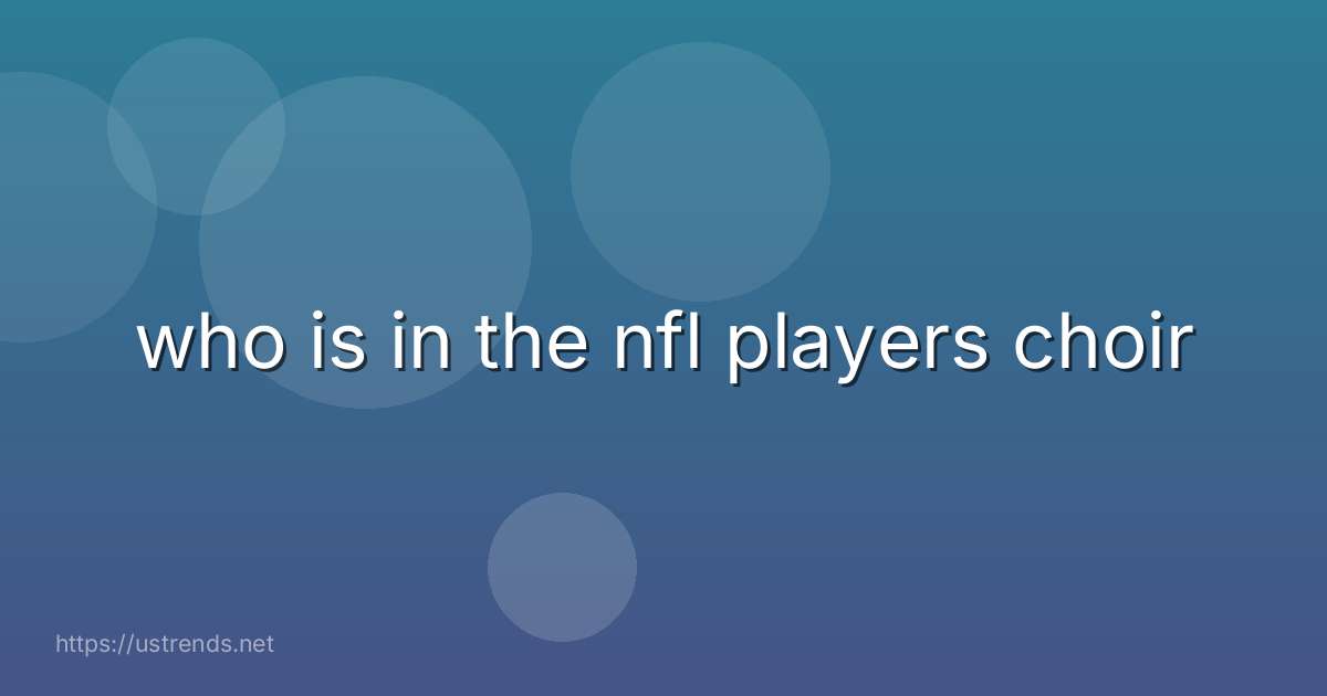 who is in the nfl players choir