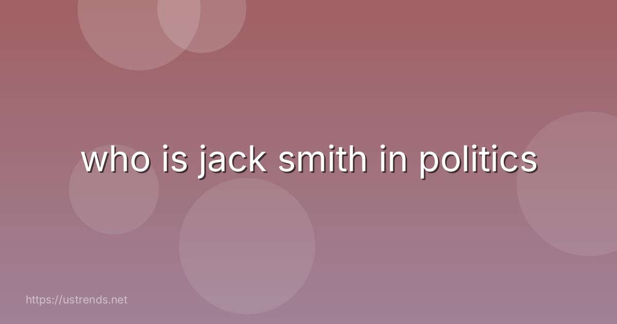 who is jack smith in politics