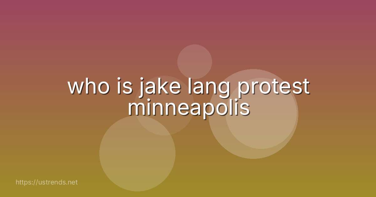 who is jake lang protest minneapolis