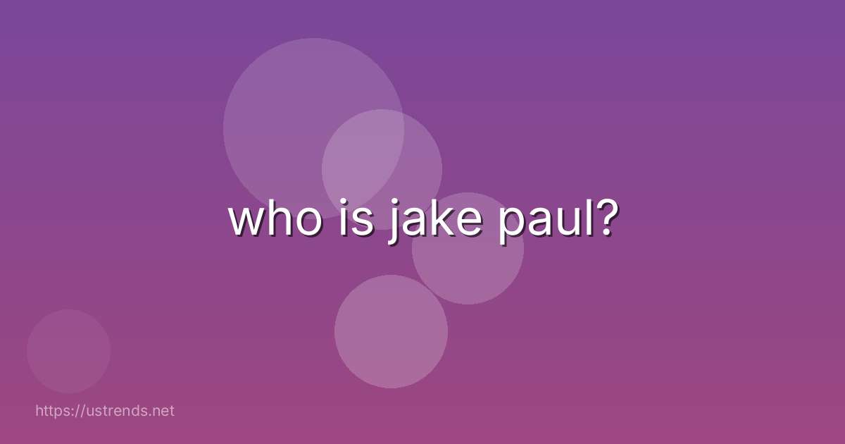 who is jake paul?